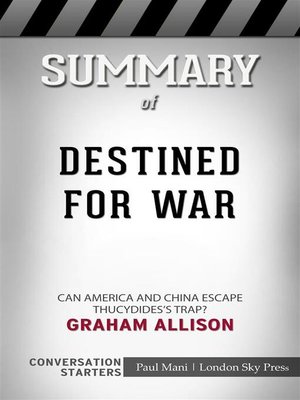 cover image of Destined for War--Can America and China Escape Thucydides's Trap?​​​​​​​ by Graham Allison​​​​​​​ | Conversation Starters